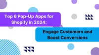 Top 6 Pop-Up Apps for Shopify in 2024: Engage Customers and Boost Conversions