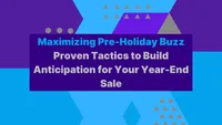 Maximizing Pre-Holiday Buzz: Proven Tactics to Build Anticipation for Your Year-End Sale