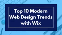 Top 10 Modern Web Design Trends with Wix: Elevate Your Website