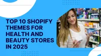 Top 10 Shopify Themes for Health and Beauty Stores in 2025: Build Elegance and Trust Online