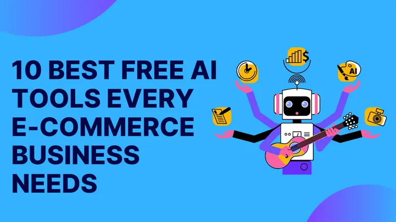 10 Best Free Ai Tools Every E Commerce Business Needs