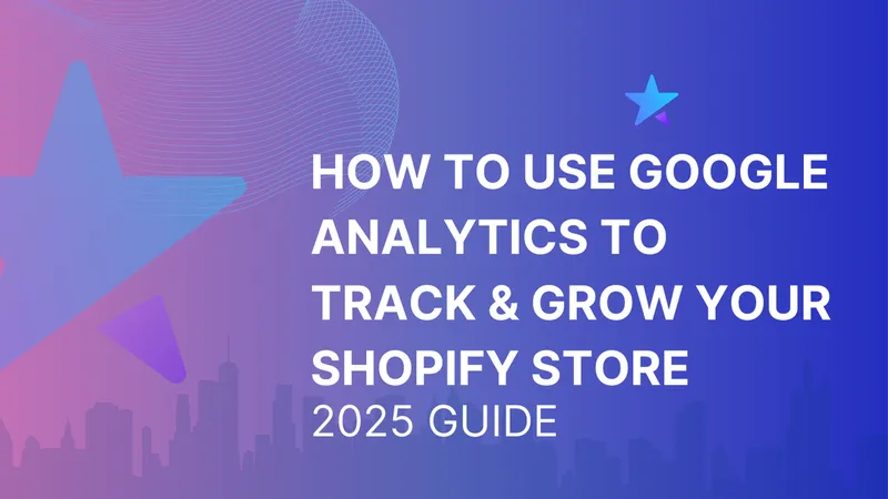 How To Use Google Analytics To Track Grow Your Shopify Store 2025 Guide