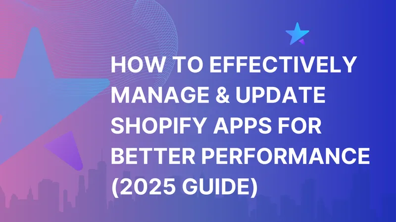 How To Effectively Manage Update Shopify Apps For Better Performance